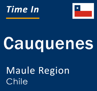 Current local time in Cauquenes, Maule Region, Chile