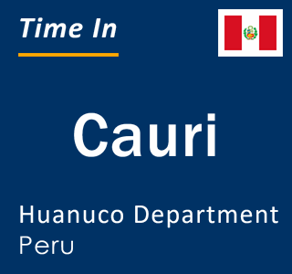 Current local time in Cauri, Huanuco Department, Peru