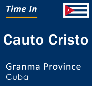 Current local time in Cauto Cristo, Granma Province, Cuba