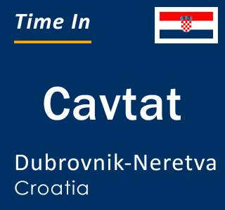 Current local time in Cavtat, Dubrovnik-Neretva, Croatia