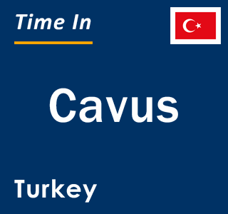 Current local time in Cavus, Turkey