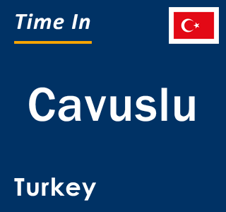 Current local time in Cavuslu, Turkey