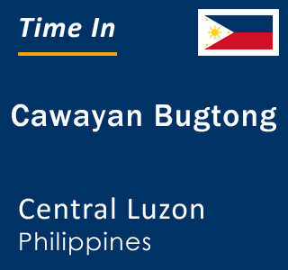 Current local time in Cawayan Bugtong, Central Luzon, Philippines