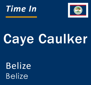Current local time in Caye Caulker, Belize, Belize