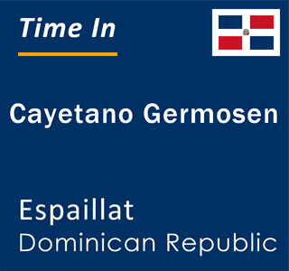 Current local time in Cayetano Germosen, Espaillat, Dominican Republic