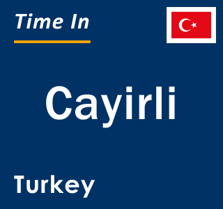 Current local time in Cayirli, Turkey