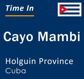 Current local time in Cayo Mambi, Holguin Province, Cuba