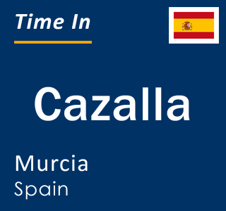 Current local time in Cazalla, Murcia, Spain