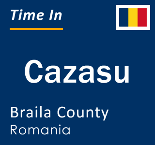 Current local time in Cazasu, Braila County, Romania