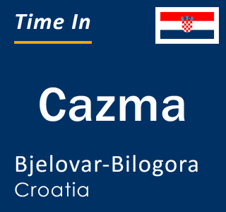 Current local time in Cazma, Bjelovar-Bilogora, Croatia