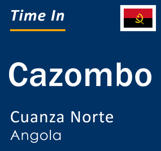 Current local time in Cazombo, Cuanza Norte, Angola