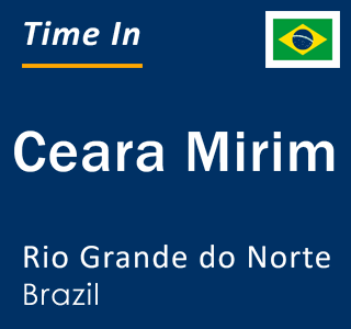 Current time in Ceara Mirim, Rio Grande do Norte, Brazil
