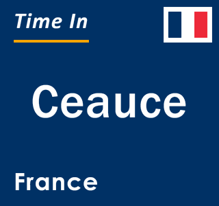 Current local time in Ceauce, France