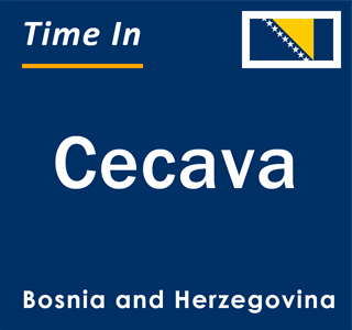 Current local time in Cecava, Bosnia and Herzegovina