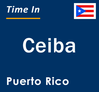Current local time in Ceiba, Puerto Rico
