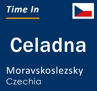 Current local time in Celadna, Moravskoslezsky, Czechia