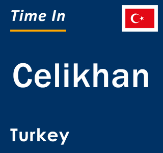 Current local time in Celikhan, Turkey