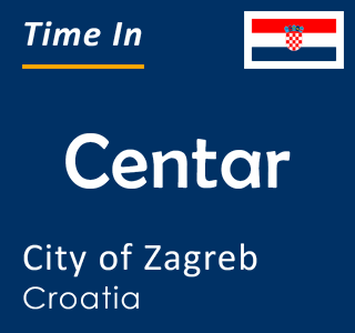 Current time in Centar, City of Zagreb, Croatia