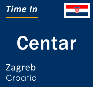 Current local time in Centar, Zagreb, Croatia