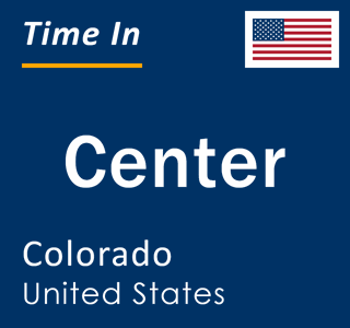 Current local time in Center, Colorado, United States