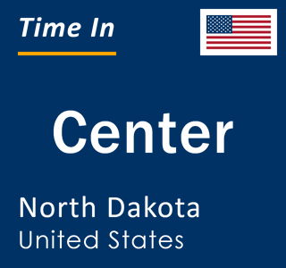 Current local time in Center, North Dakota, United States