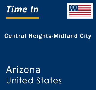 Current local time in Central Heights-Midland City, Arizona, United States