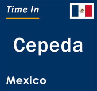 Current local time in Cepeda, Mexico