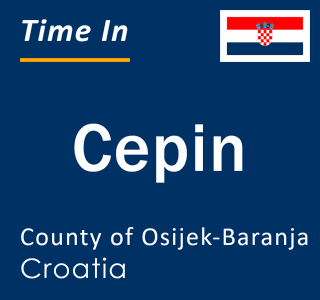 Current local time in Cepin, County of Osijek-Baranja, Croatia