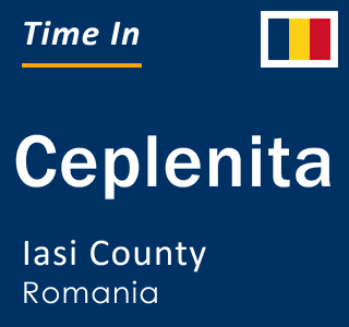 Current local time in Ceplenita, Iasi County, Romania