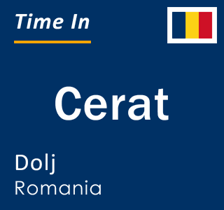 Current local time in Cerat, Dolj, Romania