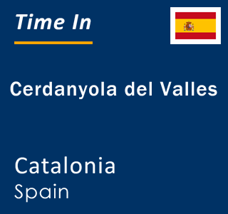 Current time in Cerdanyola del Valles, Catalonia, Spain