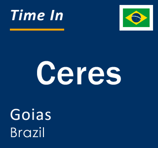 Current local time in Ceres, Goias, Brazil