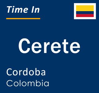 Current time in Cerete, Cordoba, Colombia
