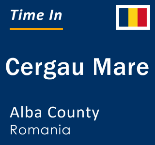 Current local time in Cergau Mare, Alba County, Romania