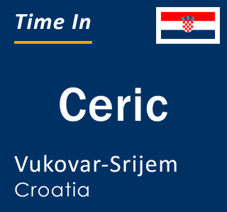 Current local time in Ceric, Vukovar-Srijem, Croatia