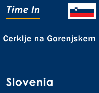 Current local time in Cerklje na Gorenjskem, Slovenia