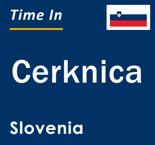 Current local time in Cerknica, Slovenia