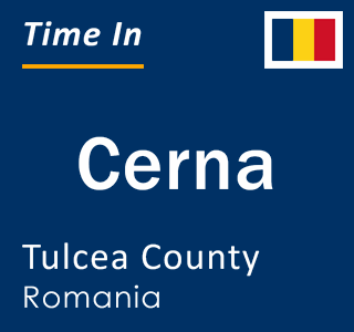 Current local time in Cerna, Tulcea County, Romania