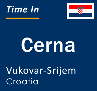 Current local time in Cerna, Vukovar-Srijem, Croatia
