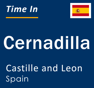 Current local time in Cernadilla, Castille and Leon, Spain