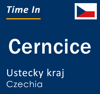 Current local time in Cerncice, Ustecky kraj, Czechia