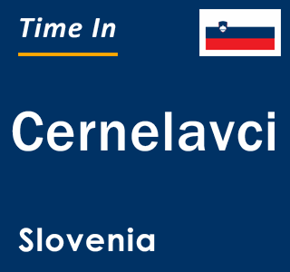 Current local time in Cernelavci, Slovenia