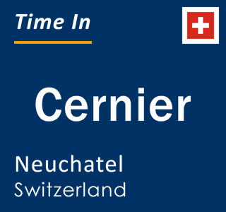 Current local time in Cernier, Neuchatel, Switzerland