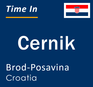 Current local time in Cernik, Brod-Posavina, Croatia
