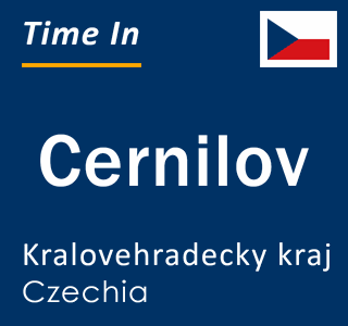 Current local time in Cernilov, Kralovehradecky kraj, Czechia