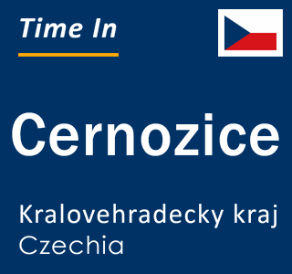 Current local time in Cernozice, Kralovehradecky kraj, Czechia