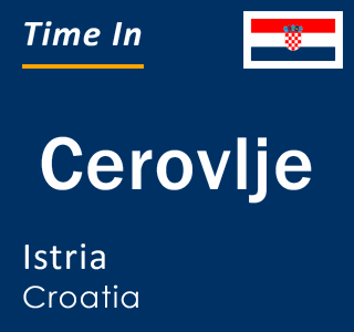 Current local time in Cerovlje, Istria, Croatia