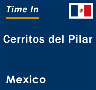 Current local time in Cerritos del Pilar, Mexico