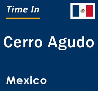 Current local time in Cerro Agudo, Mexico