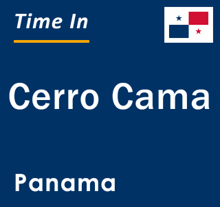 Current local time in Cerro Cama, Panama